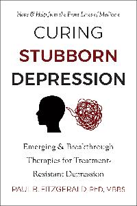 Curing Stubborn Depression Emerging & Breakthrough Therapies for Treatment-Resistant Depression