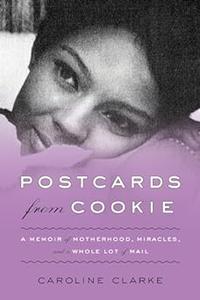 Postcards from Cookie A Memoir of Motherhood, Miracles, and a Whole Lot of Mail