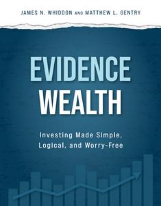 Evidence Wealth Investing Made Simple, Logical, and Worry-free
