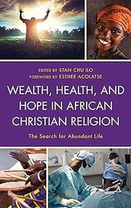 Wealth, Health, and Hope in African Christian Religion The Search for Abundant Life