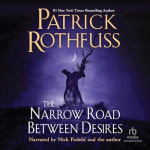 The Narrow Road Between Desires Kingkiller Chronicle [Audiobook]