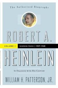 Robert A. Heinlein In Dialogue with His Century, Vol. 1 – Learning Curve (1907-1948)