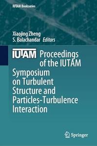 Proceedings of the IUTAM Symposium on Turbulent Structure and Particles–Turbulence Interaction