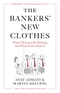 The Bankers’ New Clothes What’s Wrong with Banking and What to Do about It, New and Expanded Edition