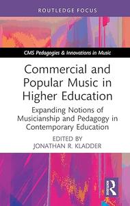 Commercial and Popular Music in Higher Education Expanding Notions of Musicianship and Pedagogy in Contemporary Education