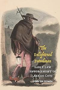 The Enlightened Patrolman Early Law Enforcement in Mexico City