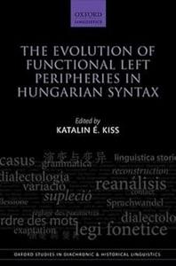 The Evolution of Functional Left Peripheries in Hungarian Syntax