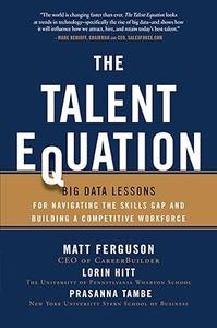 The Talent Equation Big Data Lessons for Navigating the Skills Gap and Building a Competitive Workforce