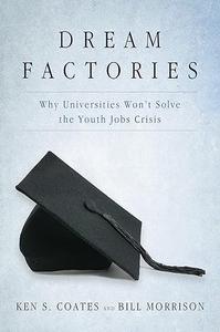 Dream Factories Why Universities Won't Solve the Youth Jobs Crisis