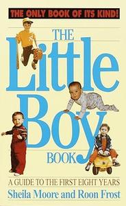 The Little Boy Book A Guide to the First Eight Years