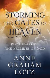 Storming the Gates of Heaven Prayer that Claims the Promises of God