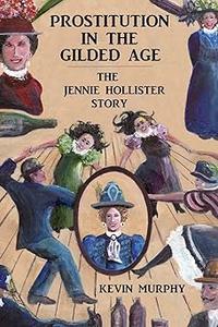 Prostitution In The Gilded Age The Jennie Hollister Story