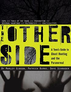 The Other Side A Teen’s Guide to Ghost Hunting and the Paranormal