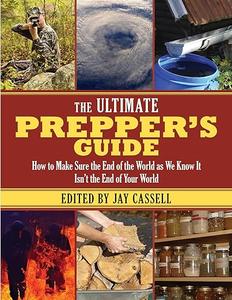 The Ultimate Preppers Guide How to Make Sure the End of the World as We Know It Isnt the End of Your World