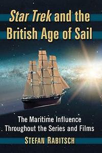 Star Trek and the British Age of Sail The Maritime Influence Throughout the Series and Films