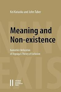 Meaning and Non-Existence Kumarila’s Refutation of Dignaga’s Theory of Exclusion The Apohavada Chapter of Kumarila’s S