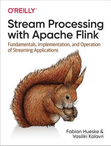 Stream Processing with Apache Flink Fundamentals, Implementation, and Operation of Streaming Applications