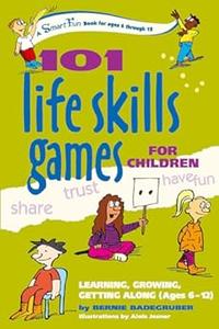 101 Life Skills Games for Children Learning, Growing, Getting Along