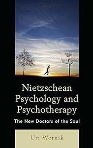 Nietzschean Psychology and Psychotherapy The New Doctors of the Soul