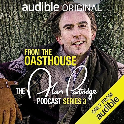 From the Oasthouse The Alan Partridge Podcast (Series 3) An Audible Original [Audiobook]