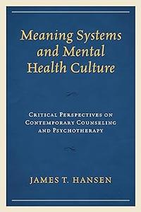 Meaning Systems and Mental Health Culture Critical Perspectives on Contemporary Counseling and Psychotherapy