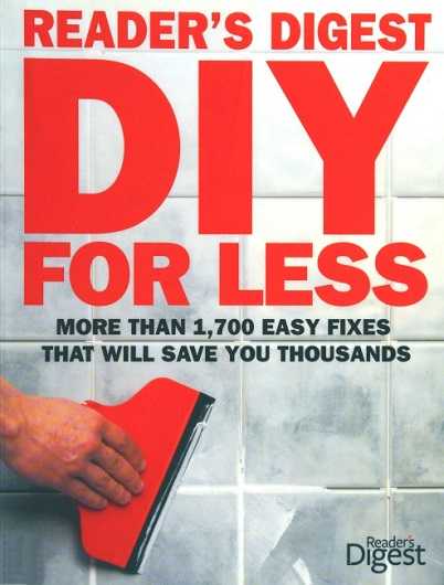 Reader's Digest DIY for Less: More Than 1,700 Easy Fixes That Will Save You Thousands