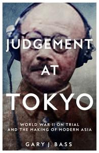 Judgement at Tokyo World War II on Trial and the Making of Modern Asia, UK Edition