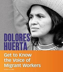 Dolores Huerta Get to Know the Voice of Migrant Workers