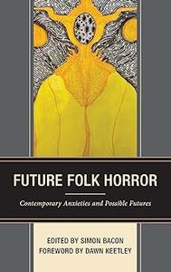 Future Folk Horror Contemporary Anxieties and Possible Futures