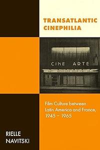 Transatlantic Cinephilia Film Culture between Latin America and France, 1945-1965 (Volume 6)