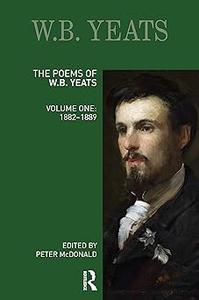 The Poems of W.B. Yeats Volume One 1882-1889