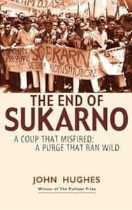 End of SukarnoA Coup That Misfired A Purge That Ran Wild