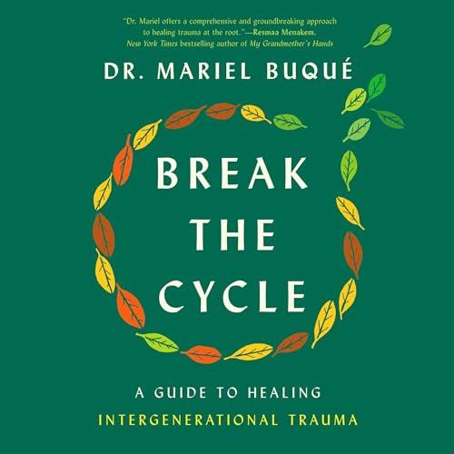 Break the Cycle A Guide to Healing Intergenerational Trauma [Audiobook]