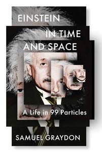 Einstein in Time and Space A Life in 99 Particles
