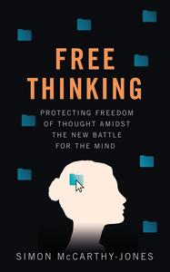 Freethinking Protecting Freedom of Thought Amidst the New Battle for the Mind