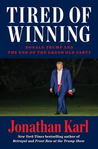 Tired of Winning Donald Trump and the End of the Grand Old Party