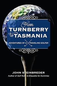 From Turnberry to Tasmania Adventures of a Traveling Golfer