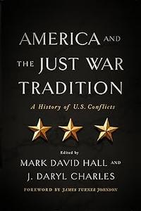 America and the Just War Tradition A History of U.S. Conflicts