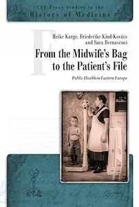 From the Midwife’s Bag to the Patient’s File Public Health in Eastern and Southeastern Europe