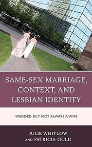 Same-Sex Marriage, Context, and Lesbian Identity Wedded but Not Always a Wife