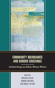 Community Boundaries and Border Crossings Critical Essays on Ethnic Women Writers