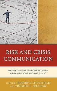 Risk and Crisis Communication Navigating the Tensions between Organizations and the Public