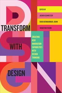 Transform with Design Creating New Innovation Capabilities with Design Thinking