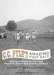 C.C. Pyle's Amazing Foot Race The True Story of the 1928 Coast–to–Coast Run Across America
