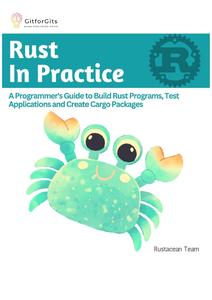 Rust In Practice A Programmers Guide to Build Rust Programs, Test Applications and Create Cargo Packages