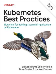 Kubernetes Best Practices Blueprints for Building Successful Applications on Kubernetes, 2nd Edition