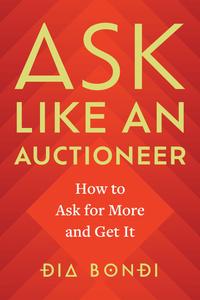 Ask Like an Auctioneer How to Ask For More and Get It