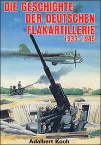 Die Geschichte der Deutschen Flakartillerie 1935–1945