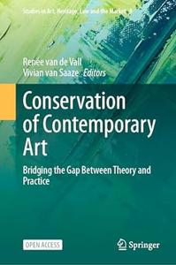 Conservation of Contemporary Art Bridging the Gap Between Theory and Practice