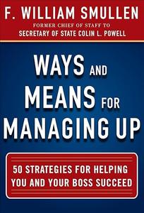 Ways and Means for Managing Up 50 Strategies for Helping You and Your Boss Succeed